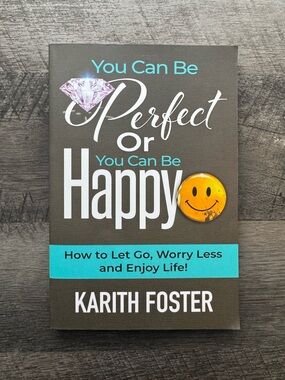 You Can Be Perfect or You Can Be Happy by Karith Foster Paperback